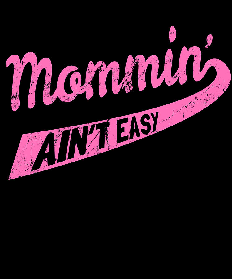 Mommin Aint Easy Digital Art by Flippin Sweet Gear