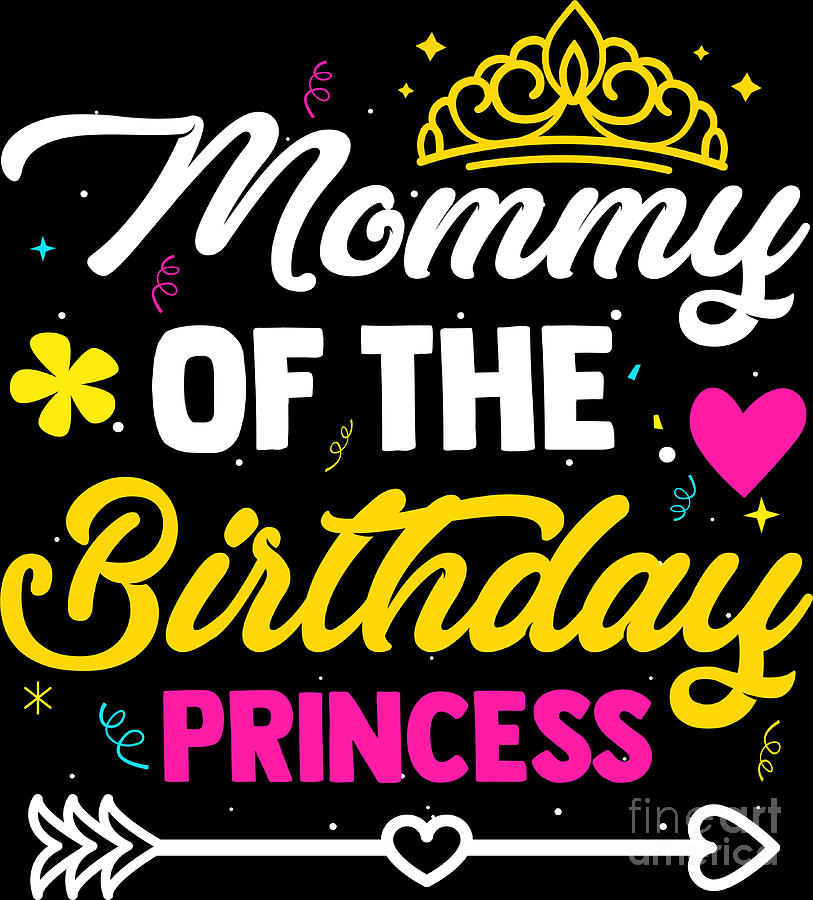 Mommy Of The Birthday Princess Cute Mom Mama Mothers Day Digital Art By Haselshirt Fine Art 6797