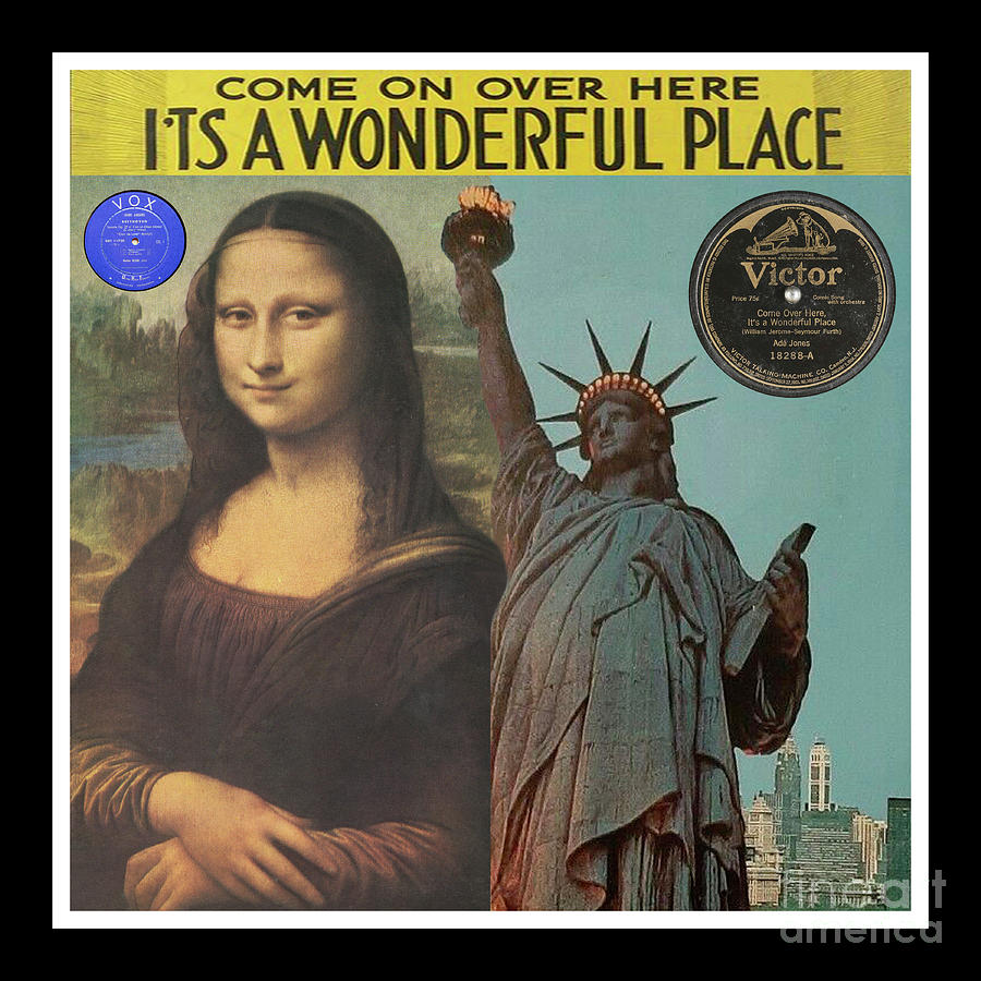 Mona Lisa and Statue of Liberty - Come On Over Here Its A Wonderful Place - Record Pop Art Collage Mixed Media by Steven Shaver