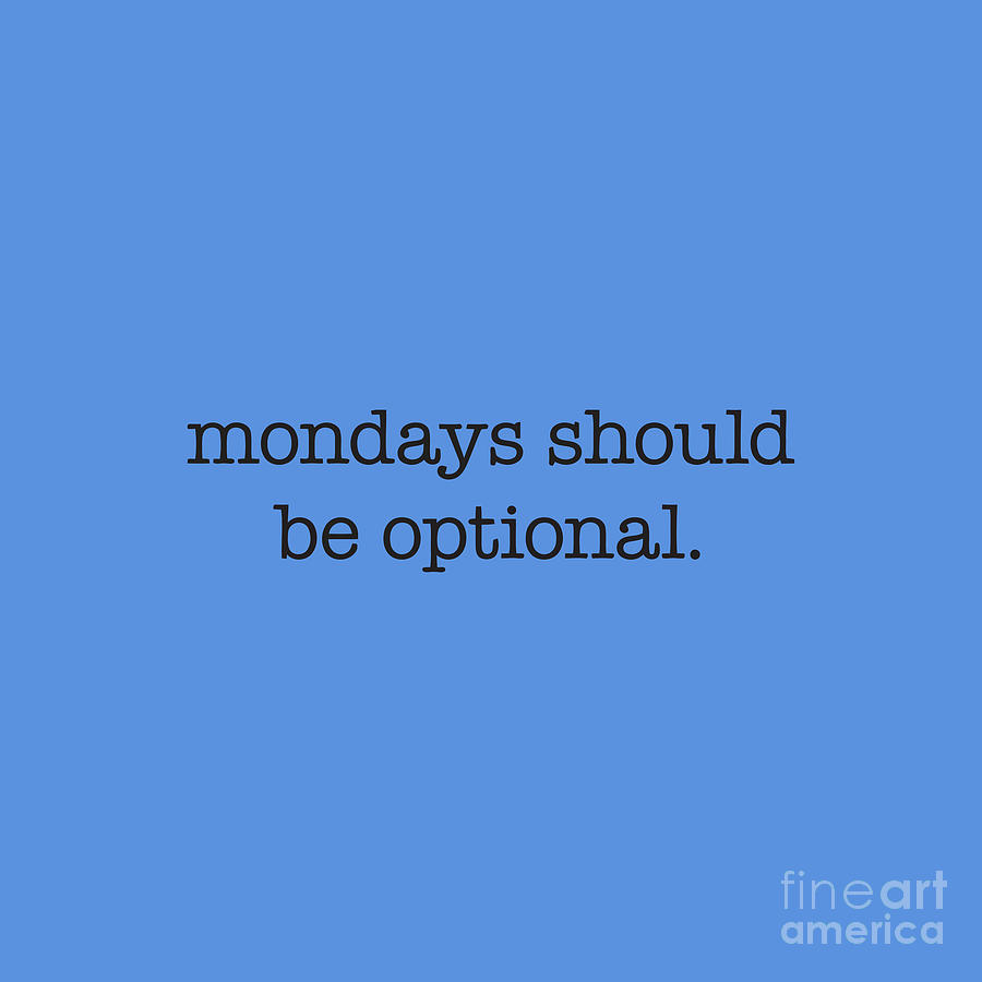 Mondays should be optional Drawing by Mala Salwa Hartati - Pixels