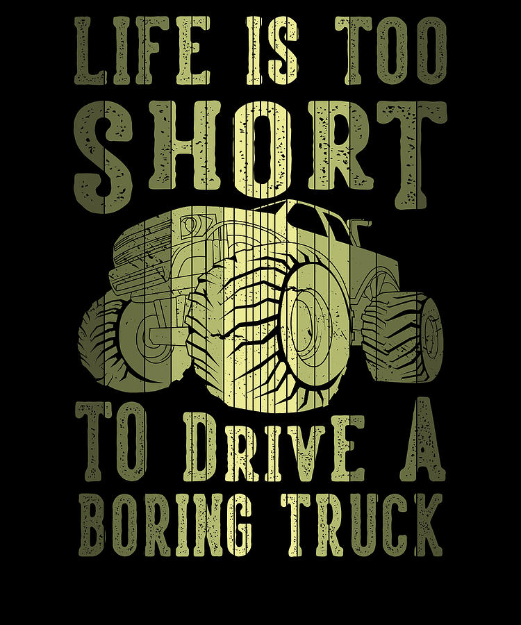 Car Digital Art - Monster Truck Life Is Too Short To Drive A Boring by Toms Tee Store
