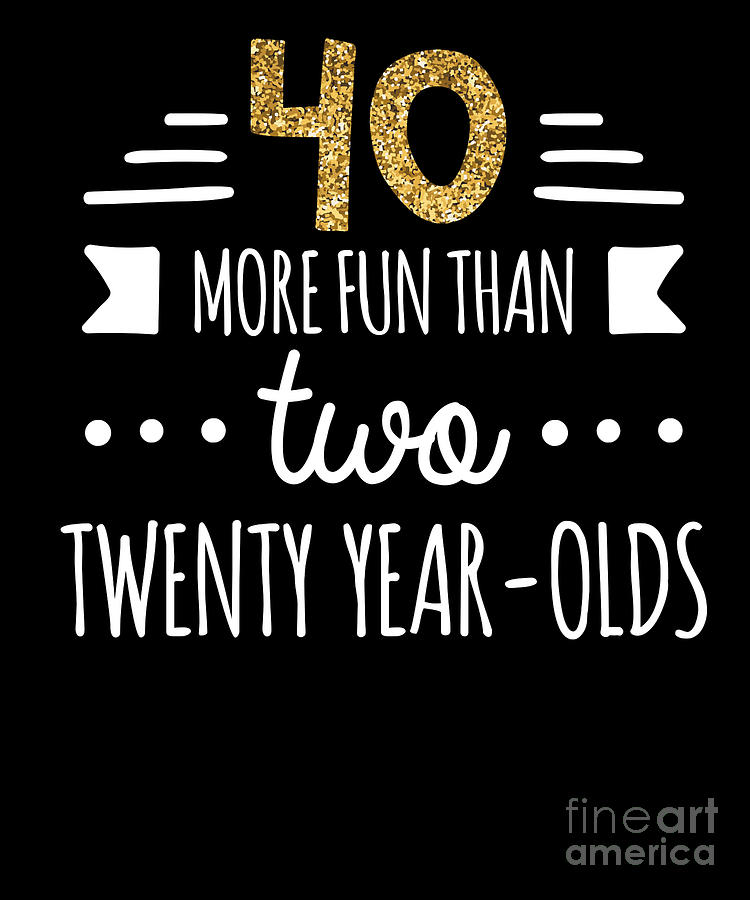 Celebrate Drawing - More Fun Than Two Twenty YearOlds 40Th Birthday Tee by Noirty Designs