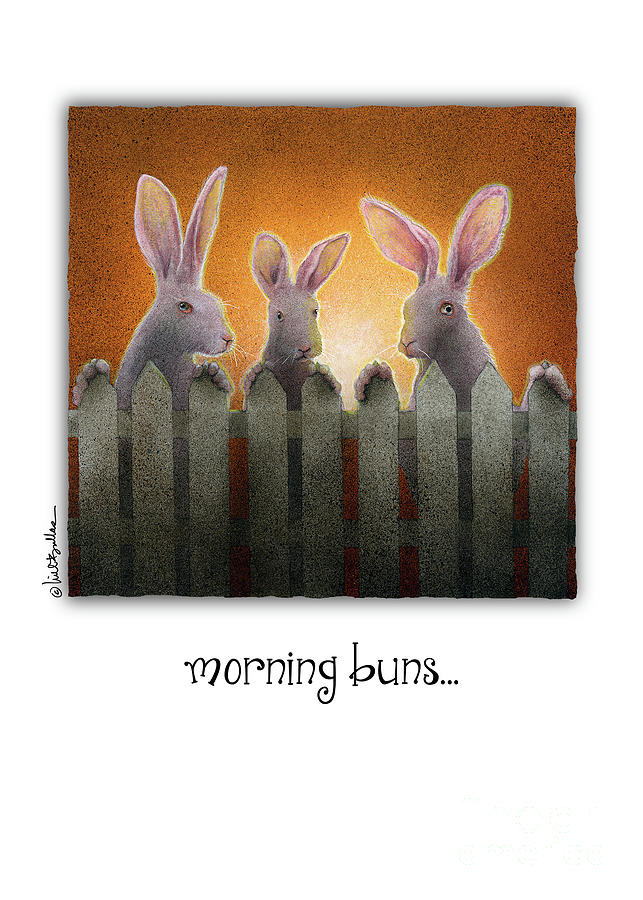 Morning Buns... Painting by Will Bullas