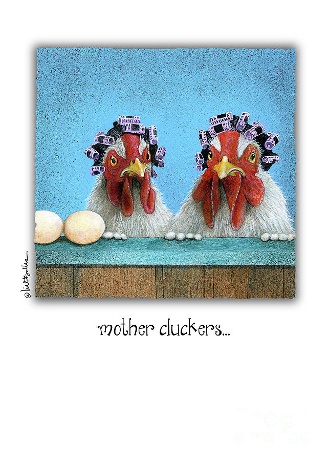 Mother Cluckers... Painting by Will Bullas