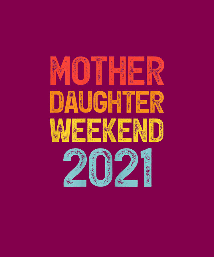 Mother Daughter Weekend 2021 Family Vacation Girls Trip Fun Drawing by ...