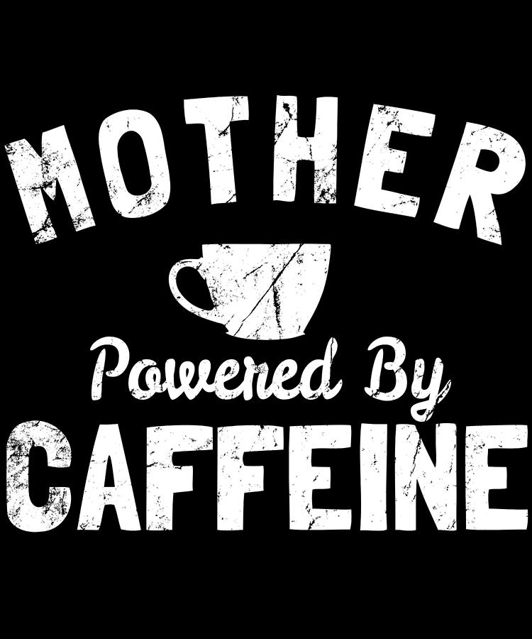Mother Powered By Caffeine Digital Art by Flippin Sweet Gear