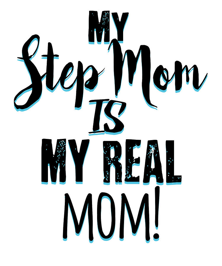 https://images.fineartamerica.com/images/artworkimages/mediumlarge/3/mother-step-mom-is-my-real-mom-kanig-designs.jpg