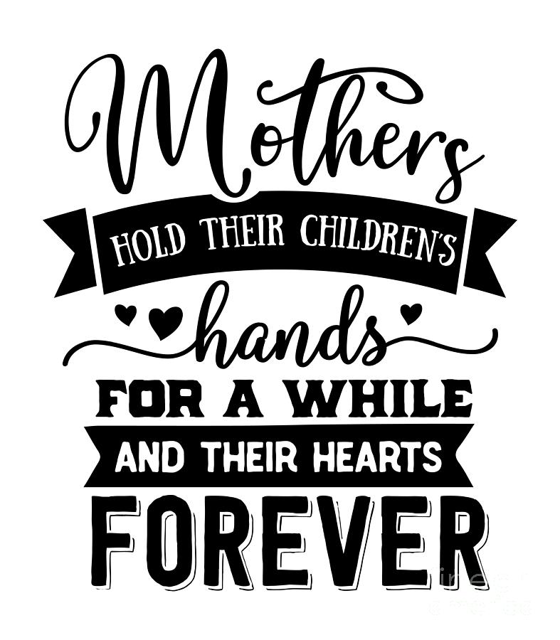 Mothers Hold Their Children's Hands Gift Mother's Day Quote Mom Present  Digital Art by Funny Gift Ideas - Pixels