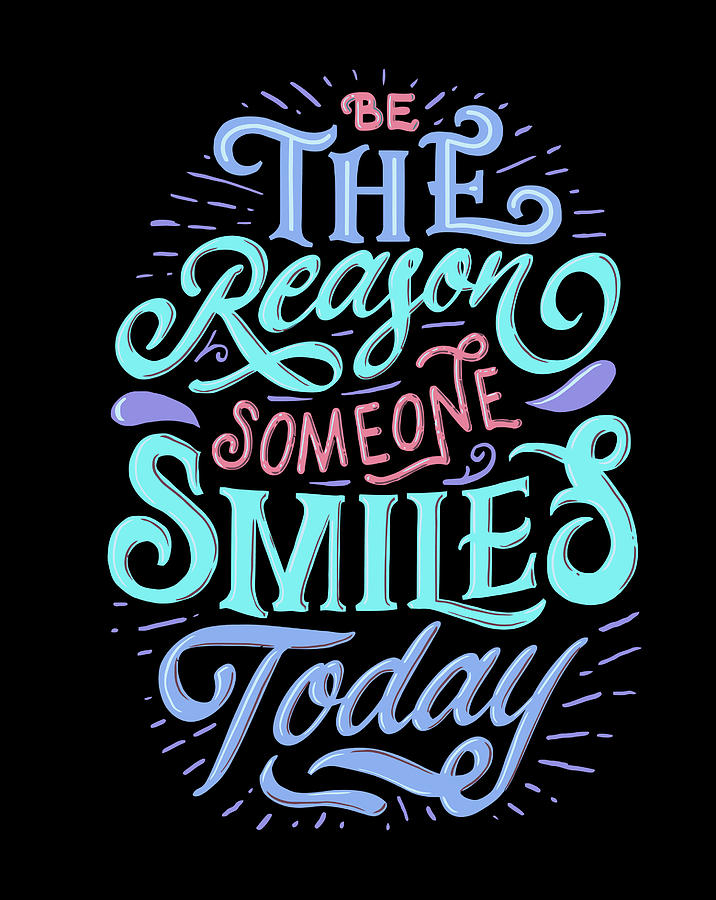 Motivation Be The Reason Someone Smiles Today Drawing By Hai Trieu Koh 