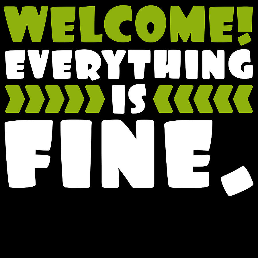 welcome everything is fine t shirt