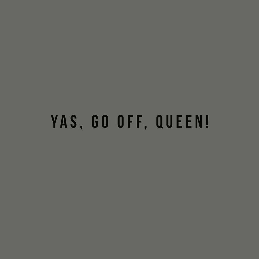 Motivational Typography - Yas, go off, queen 2 Painting by Celestial Images