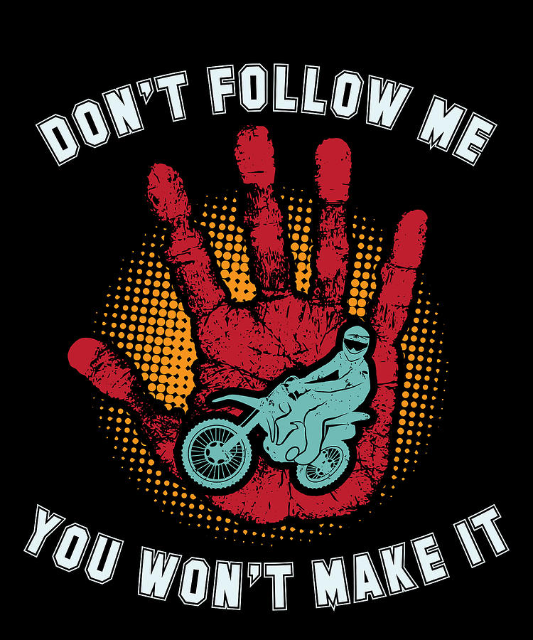 Dirtbike Digital Art - Motocross Dirt Bike Don t Follow Me by Jacob Zelazny