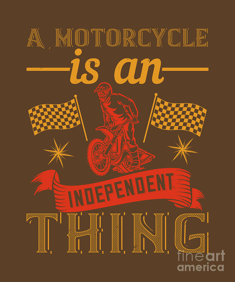 Motocross Digital Art - Motocross Lover Gift A Motorcycle Is An Independent Thing Funny by Jeff Creation