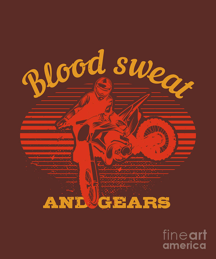 Motocross Digital Art - Motocross Lover Gift Blood Sweat And Gears by Jeff Creation