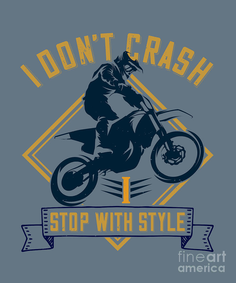Motocross Digital Art - Motocross Lover Gift I Dont Crash I Stop With Style by Jeff Creation