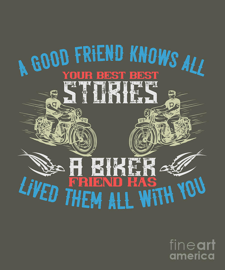 Motorcycle Digital Art - Motorcycle Lover Gift A Good Friend Knows All Your Best Best Stories A Biker Biker by Jeff Creation