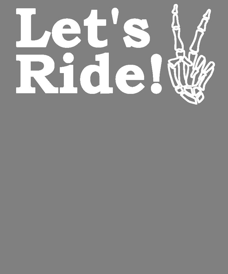 Motorcycle Quote Lets Ride Skeleton Hand Motorcycle Biker Digital Art By Stacy Mccafferty