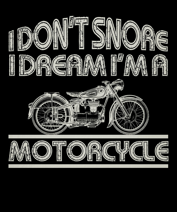 Motorcyclist Gift I Dont Snore Dream Im a Motorcycle Drawing by Kanig ...