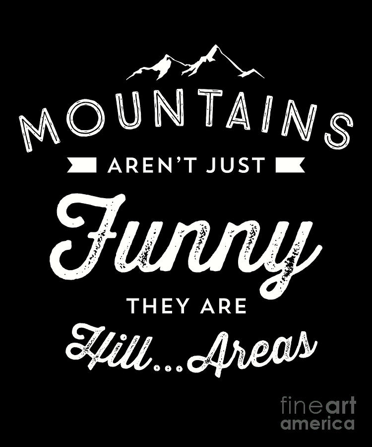 Nature Drawing - Mountains ArenT Just Funny They Are HillAreas Print by Noirty Designs