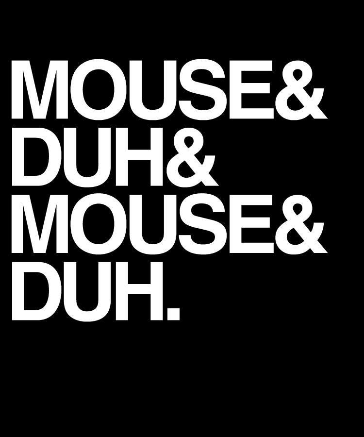 Mouse and Duh Im a Mouse Digital Art by Flippin Sweet Gear