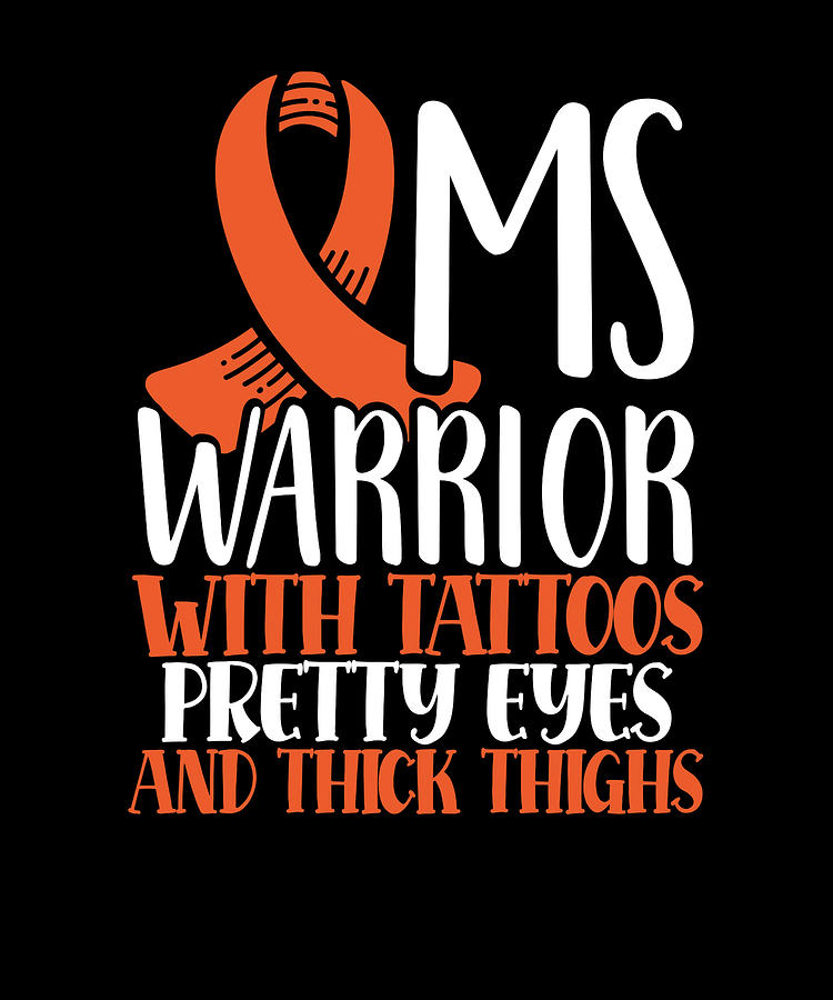 MS Warrior Tattoos Pretty Eyes Thick Thighs Multiple Sclerosis Drawing by  Kanig Designs - Pixels