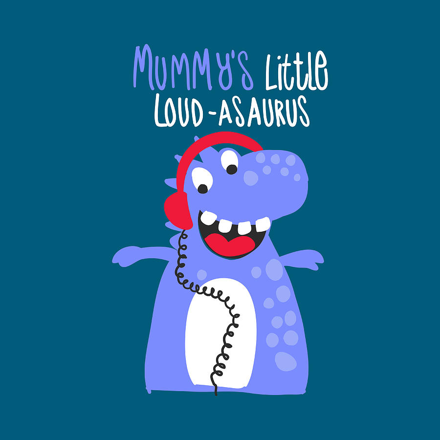 Mummys Little Loud-asaurus Drawing by Beautify My Walls