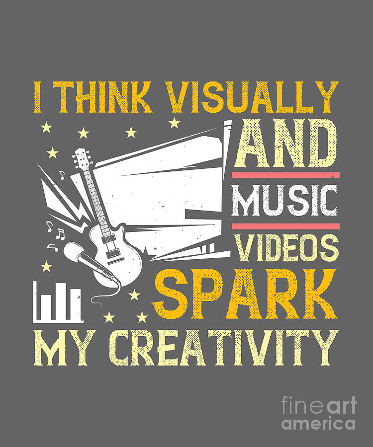Music Digital Art - Music Lover Gift I Think Visually And Music Videos Spark My Creativity by Jeff Creation