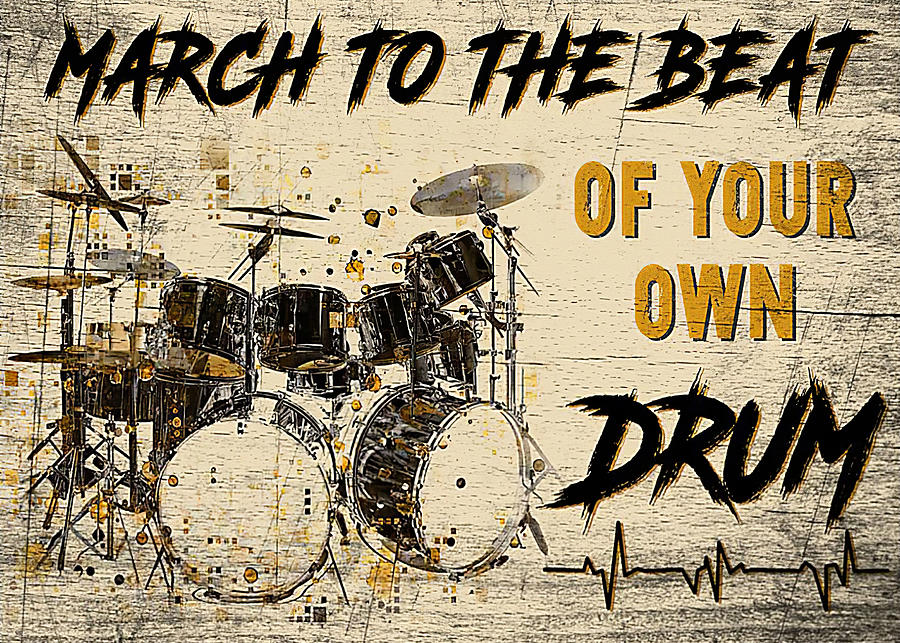 Music March To The Beat Of Your Own Drum Digital Art By Gambrel Temple ...