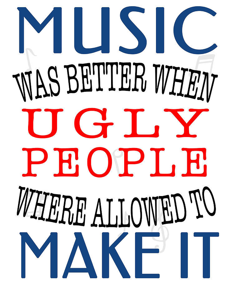 Music was better when ugly people Poster Copy Painting by Isla Dominic ...