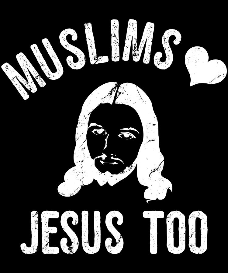 Muslims Love Jesus Too2 Digital Art by Flippin Sweet Gear