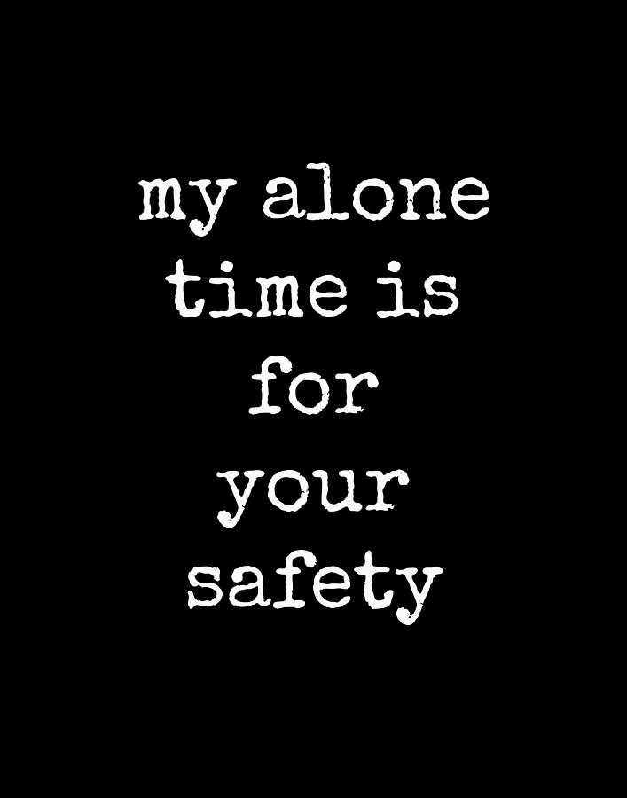 My Alone Time is For Your Safety Digital Art by Diane Palmer
