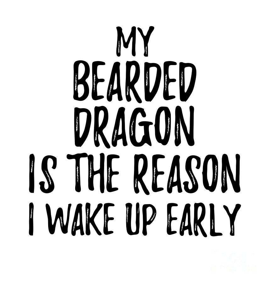 My Bearded Dragon Is The Reason I Wake Up Early Digital Art By Funny Gift Ideas