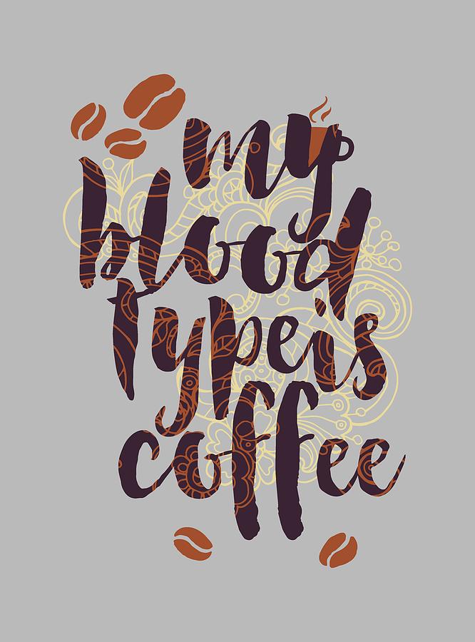 My blood type is coffee funny quote Digital Art by Matthias Hauser