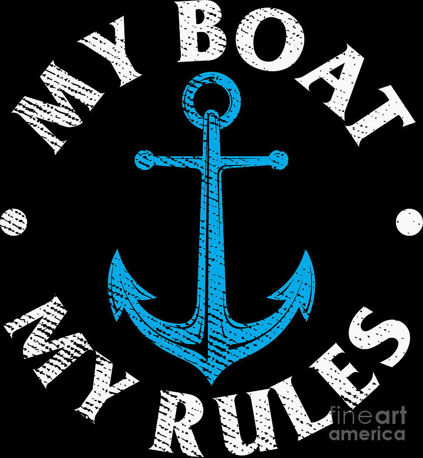 Anchor Digital Art - My Boat My Rules Funny Captain Boating Gift by Haselsh...