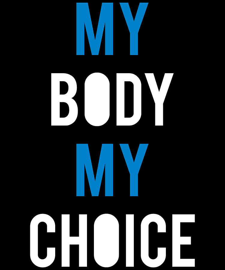 My Body My Choice Digital Art by Flippin Sweet Gear