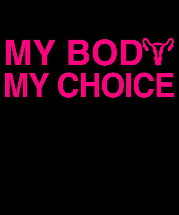 My Body My Choice Womens Rights Digital Art by Flippin Sweet Gear