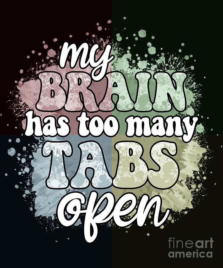 My brain has too many tabs open Digital Art by DSE Graphics