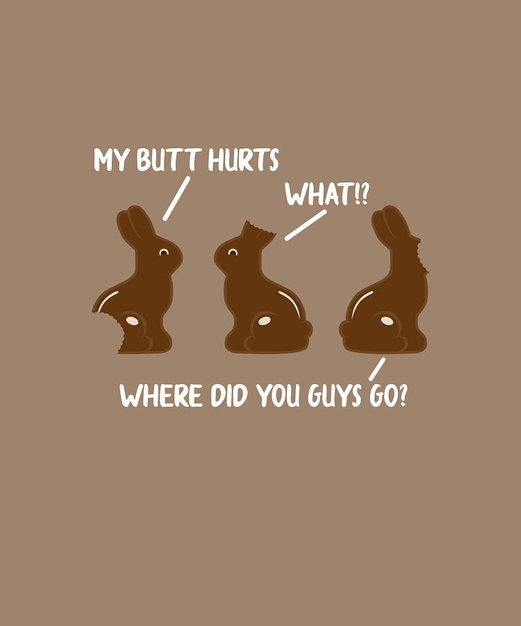 My Butt Hurts Chocolate Bunny Easter Funny Shirt Digital Art By Felix