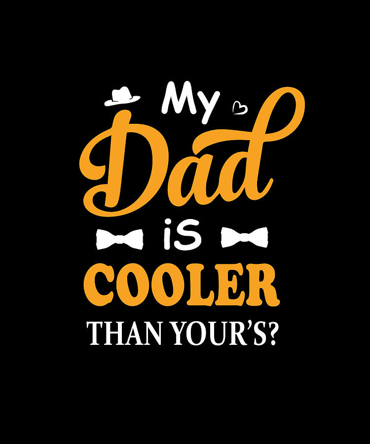 My Dad Is Cooler Than Yours Digital Art by Alberto Rodriguez - Fine Art ...