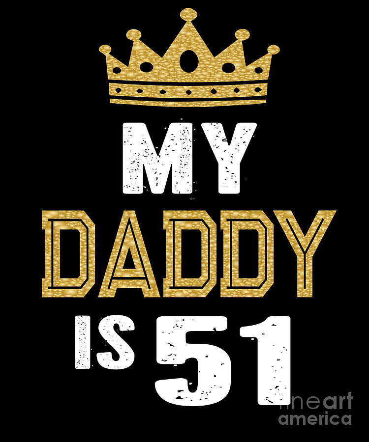 My Daddy is 51 Years Old 51st Dads Birthday Gift For Him print Digital ...