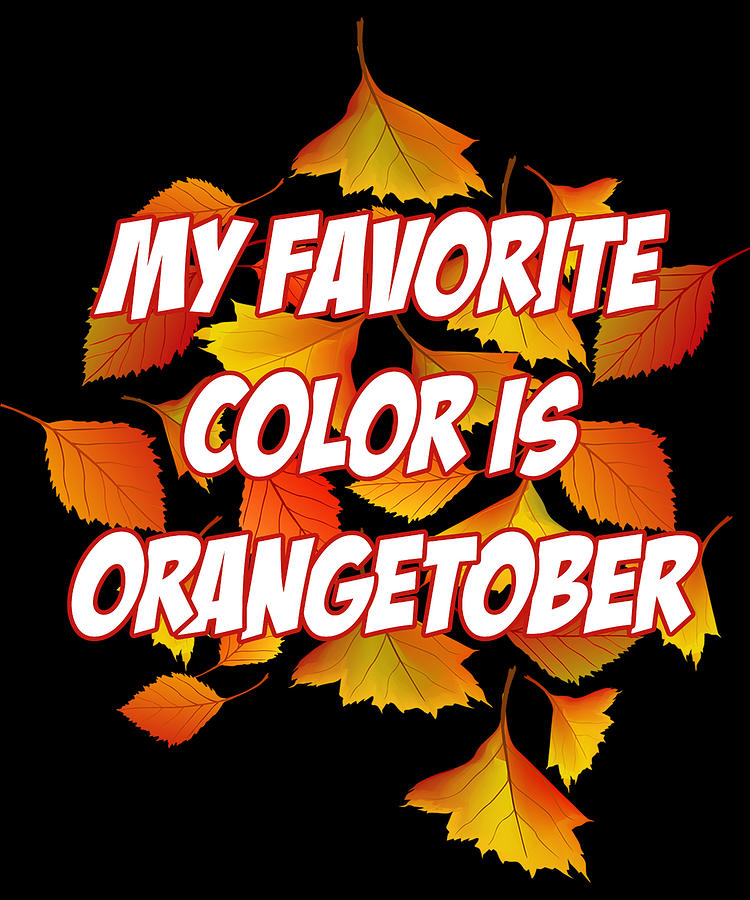 My Favorite Color is Orangetober Fall Autumn Digital Art by Flippin Sweet Gear