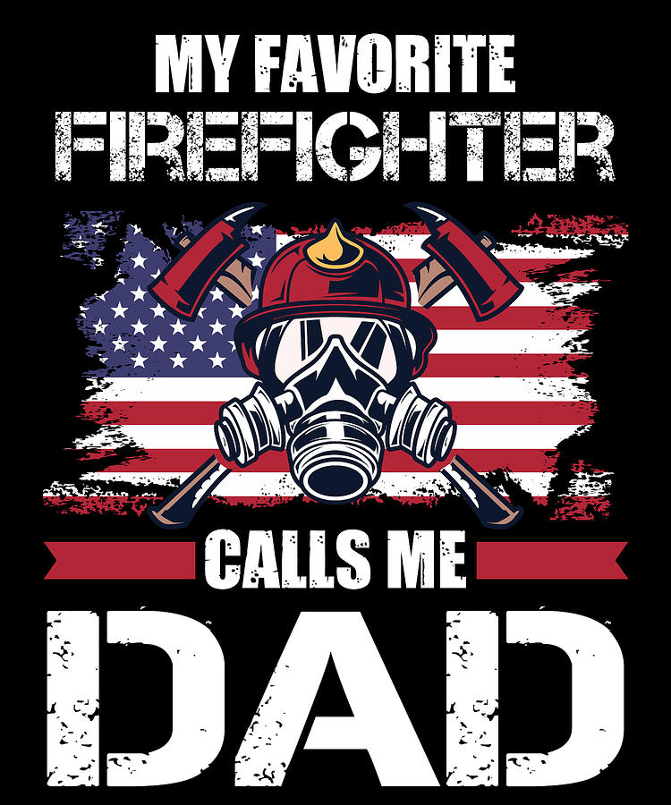 My Favorite Firefighter Calls Me Dad For A Firefigter Dad Digital Art ...