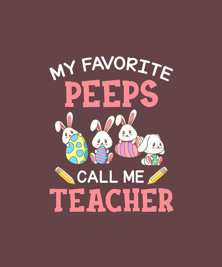my favorite peeps call me teacher