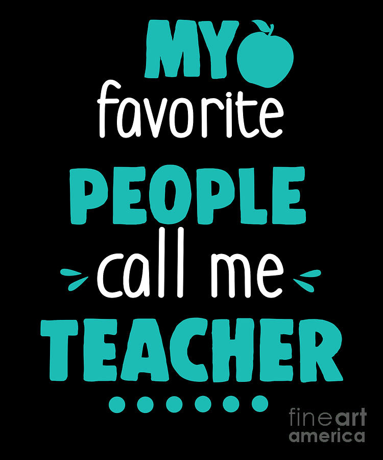 My Favorite People Call Me Teacher Teachers Digital Art by Thomas Larch ...