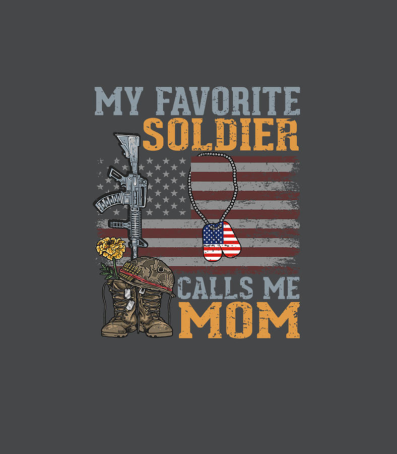 My Favorite Soldier Calls Me Mom Proud Mother Son Love Mom Digital Art ...