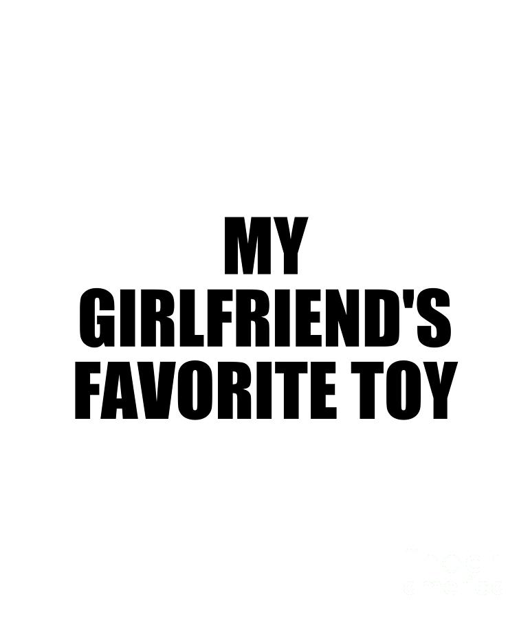 Boyfriend Digital Art - My Girlfriends Favorite Toy by Jeff Creation