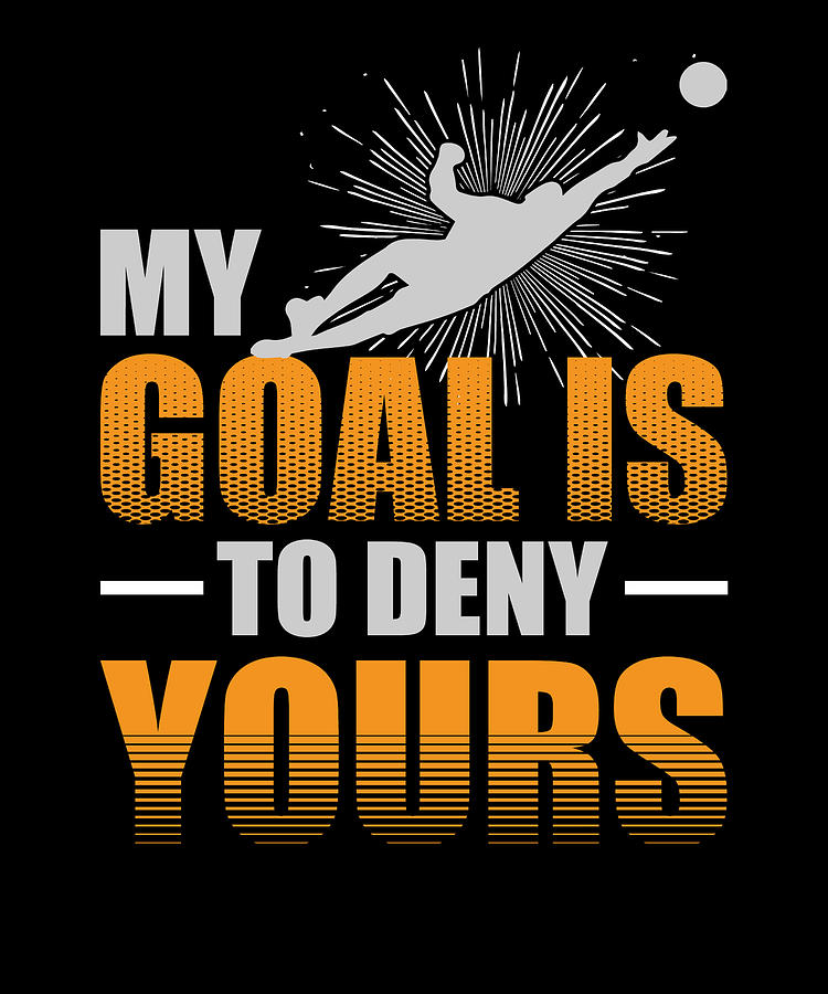 My Goal is to Deny Yours Soccer Goalie Digital Art by Jacob Zelazny