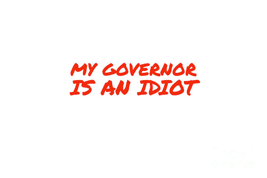 My Governor is an Idiot Digital Art by Leah McPhail