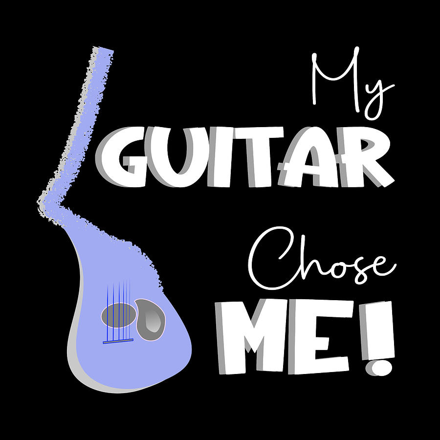 My Guitar Chose Me White Text Digital Art by Bob Pardue