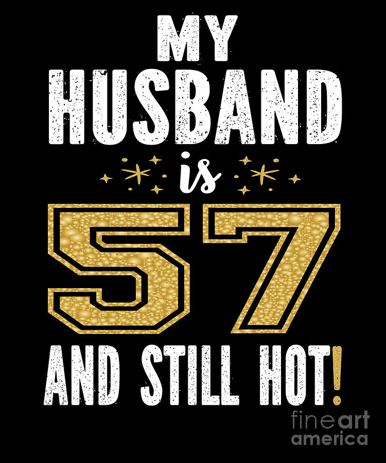 My Husband Is 57 And Still Hot 57th Birthday Gift For Him product ...